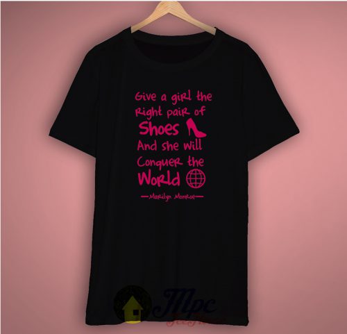Give a Girl The Right Pair of Shoes T Shirt