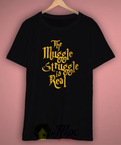 The Muggle Struggle is Real Harry Potter Quote T Shirt
