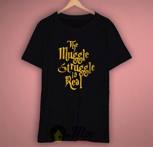 The Muggle Struggle is Real Harry Potter Quote T Shirt