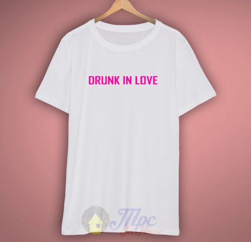 Drunk In Love Yonce Quote T Shirt