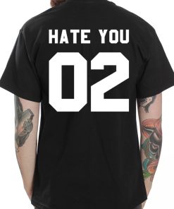 Hate You Quote T Shirt