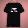 Just Trappin T Shirt