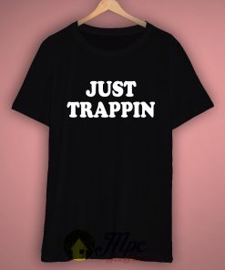 Just Trappin T Shirt