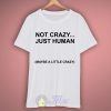 Not Crazy Just Human T Shirt