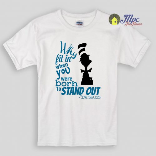 Why Fit In Dr Seuss Quote Kids T Shirts