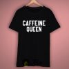Caffeine Queen T Shirt