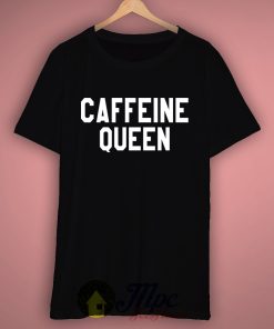 Caffeine Queen T Shirt