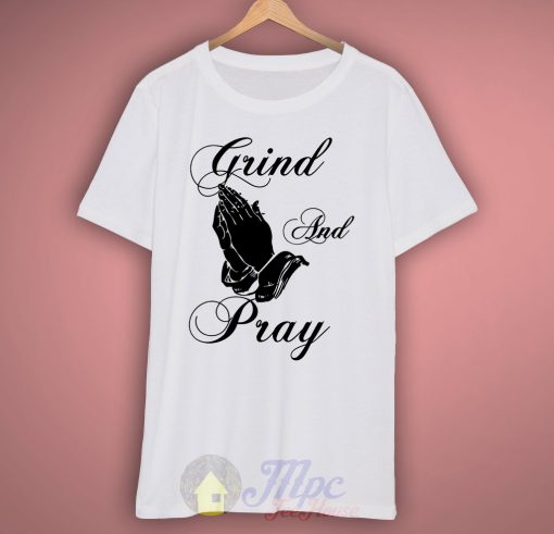 Grind and Pray White T Shirt