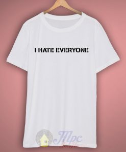 I Hate Everyone White T Shirt