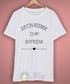 Justin Bieber Is My Boyfriend T Shirt