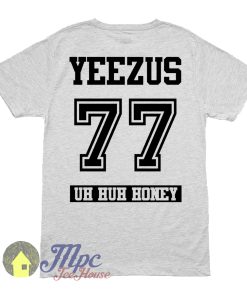 Kanye Yeezus 77 Uh Huh Honey T Shirt