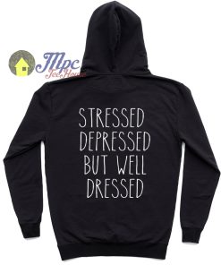 Stressed Depressed But Well Dressed Hoodie