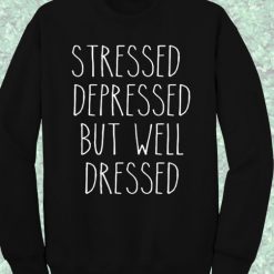 Stressed Depressed But Well Dressed Sweatshirt