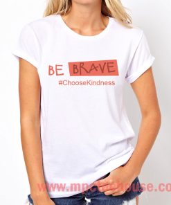 Be Brave Choose Kindness Quote T Shirt