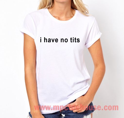 I Have No Tits T Shirt