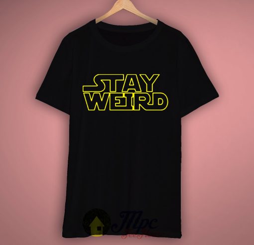 Stay Weird Star Wars Inspired T Shirt