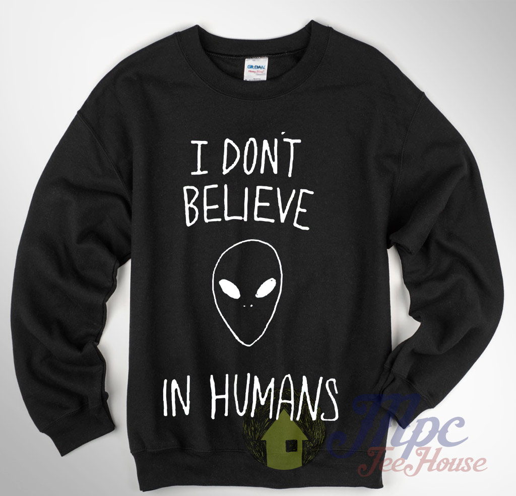 I Don't Believe in Humans Sweater space,alien head,kid,adult jumper sweatshirt 