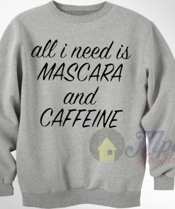 All I Need Mascara & Caffeine Sweatshirt