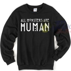 All Monsters All Human Quote Sweatshirt