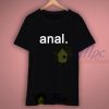 Anal Funny Quote T Shirt