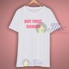 But First Donuts Quote T Shirt