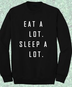 Eat a Lot Sleep a Lot Sweatshirt