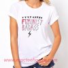 Feminist Badass T Shirt For Men and Women