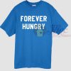 Forever Hungry Quote T Shirt