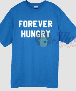 Forever Hungry Quote T Shirt