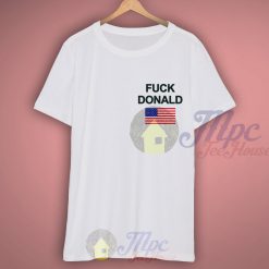 Fuck Donald Trump T Shirt