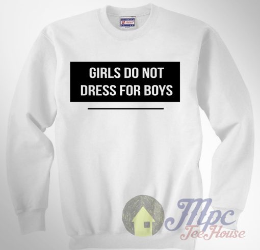 Girls Do Not Dress For Boys Sweatshirt