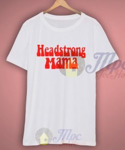 Headstrong Mama T Shirt