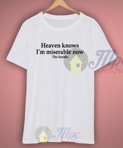 Heaven Knows I'm Miserable Now The Smiths Lyric T Shirt