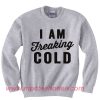 I Am Freaking Cold Crewneck Sweatshirt
