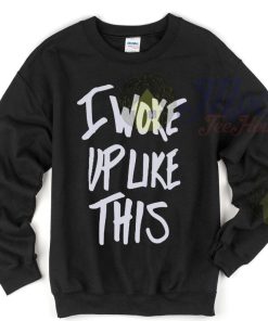 I Woke Up Like This Unisex Sweatshirt