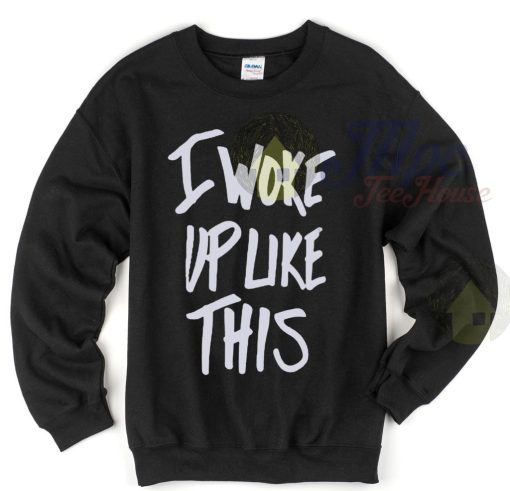 I Woke Up Like This Unisex Sweatshirt
