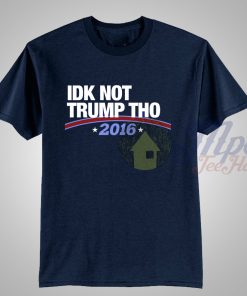 Idk Not Trump Tho Donald Trump T Shirt