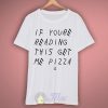 If Youre Reading This Get Me Pizza T Shirt