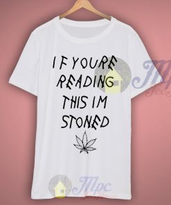 If Youre Reading This Im Stoned Quote T Shirt