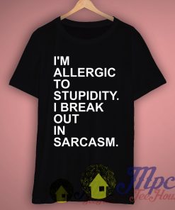 I'm Allergic To Stupidity Quote T Shirt