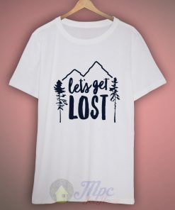 Let's Get Lost T Shirt