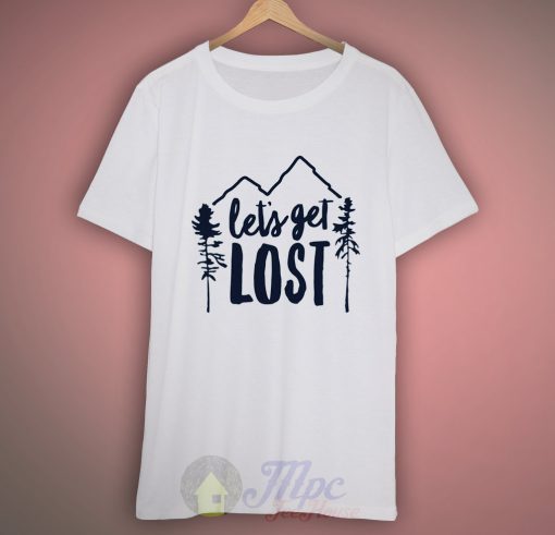 Let's Get Lost T Shirt