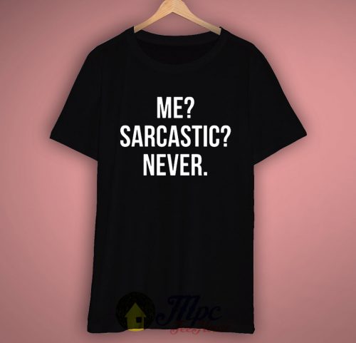 Me Sarcastic Never Quote T Shirt