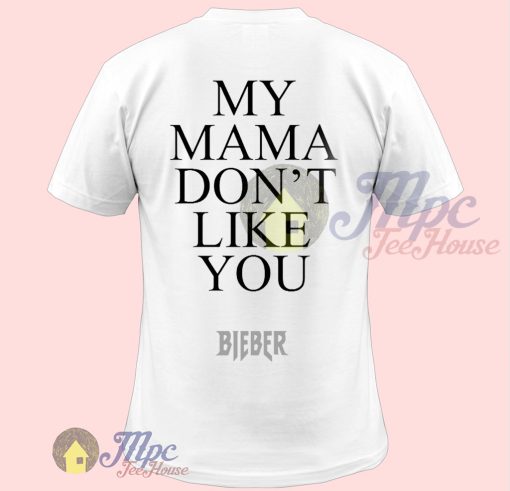 My Mama Don't Like You Bieber Quote T shirt