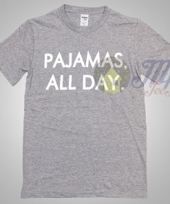 Pajamas All Day Cool T Shirt With Quote