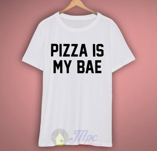 Pizza is My Bae T Shirt