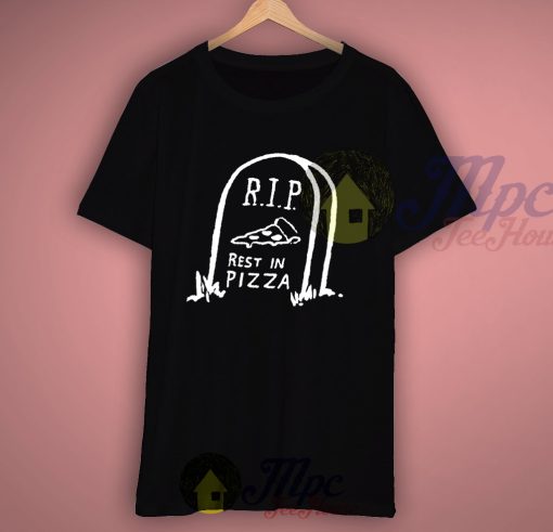 R.I.P Rest In Pizza Parody T Shirt