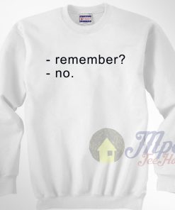 Remember No Unisex Sweatshirt