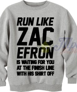 Run Like Zac Efron Sweatshirt