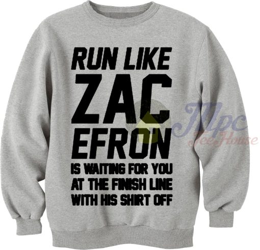 Run Like Zac Efron Sweatshirt